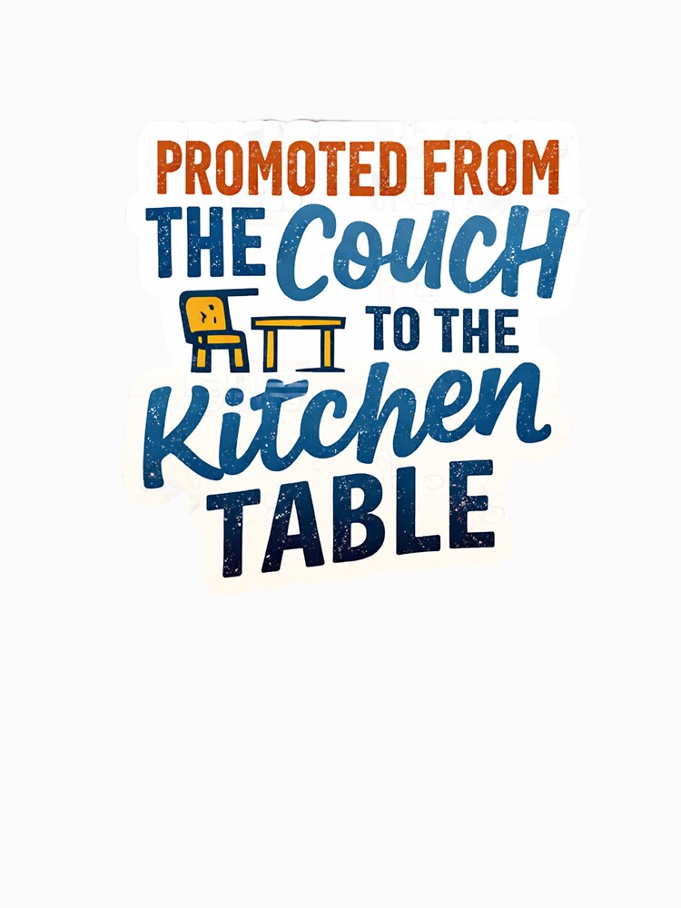 Promoted From The Couch To The Kitchen Table Funny Work From Home Design by ZYNORAworld