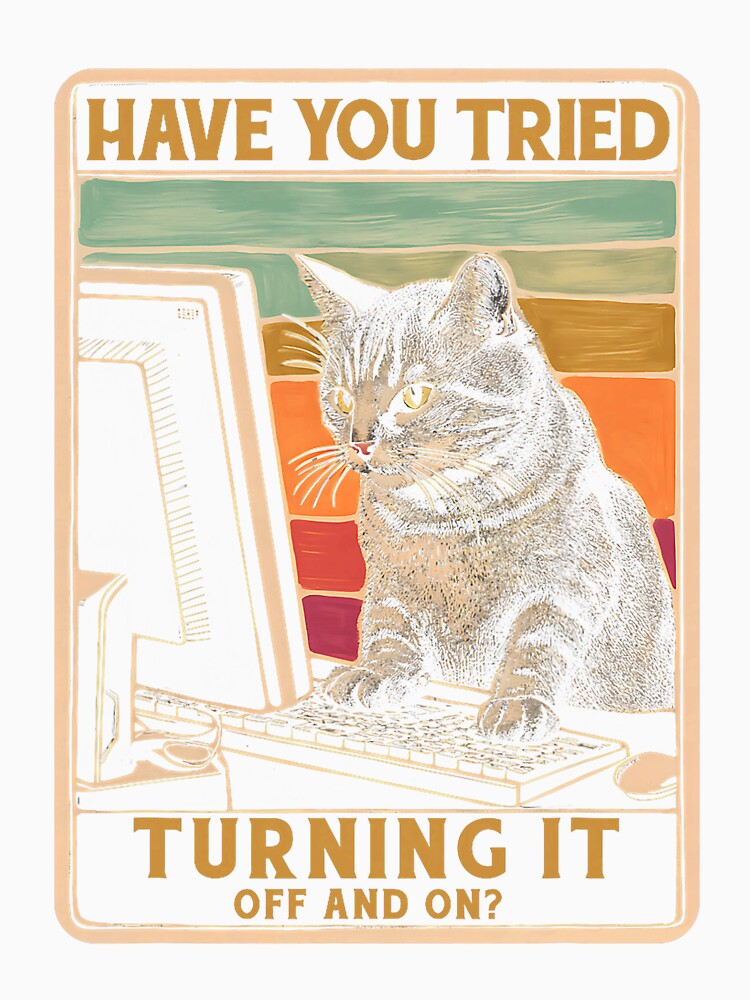 Cat Tech-Support Engineer Computer Have You Tried Turning It Men Women by averyfisher