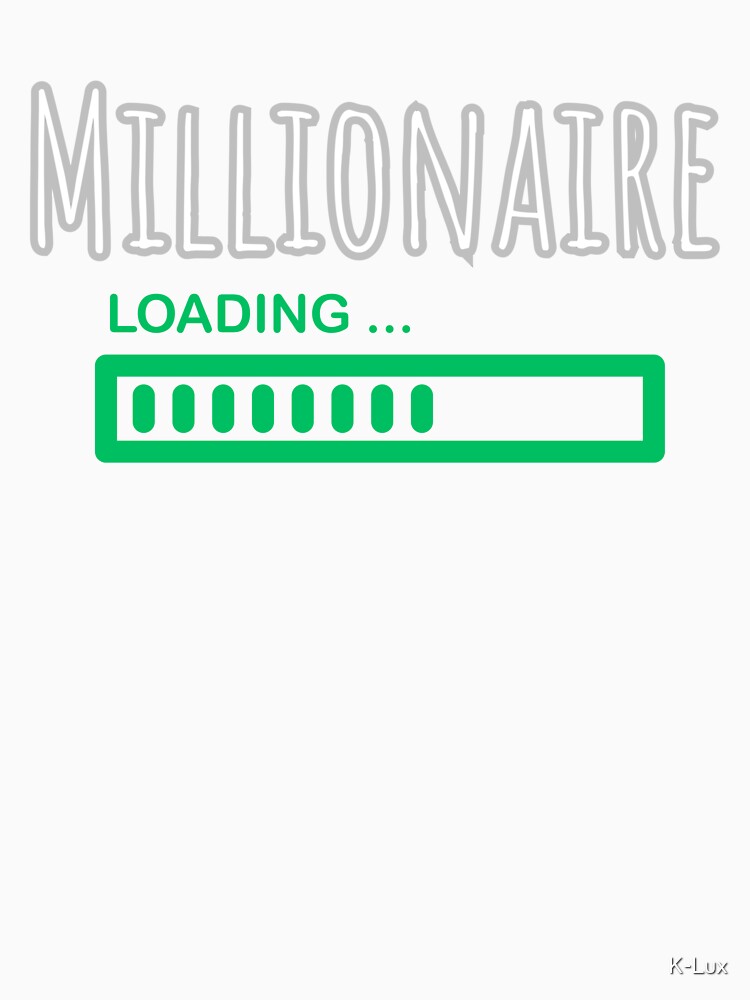 Millionaire Loading by K-Lux