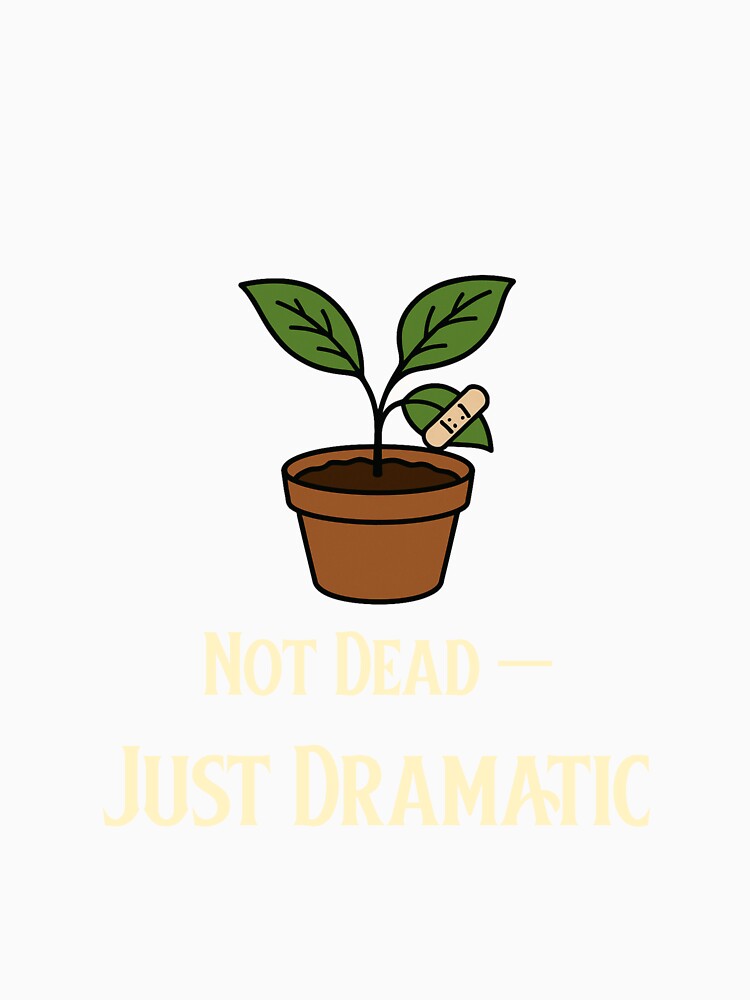 Not Dead — Just Dramatic | Funny Plant Parent Design by InkandBranch