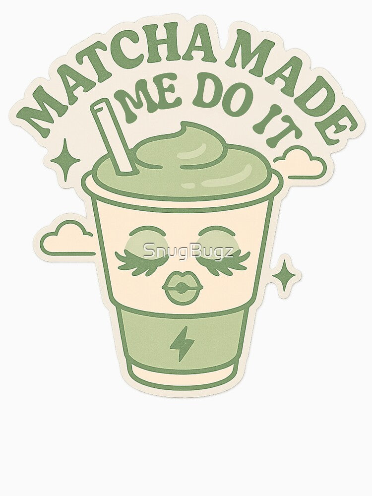 Matcha Made Me Do It by SnugBugz