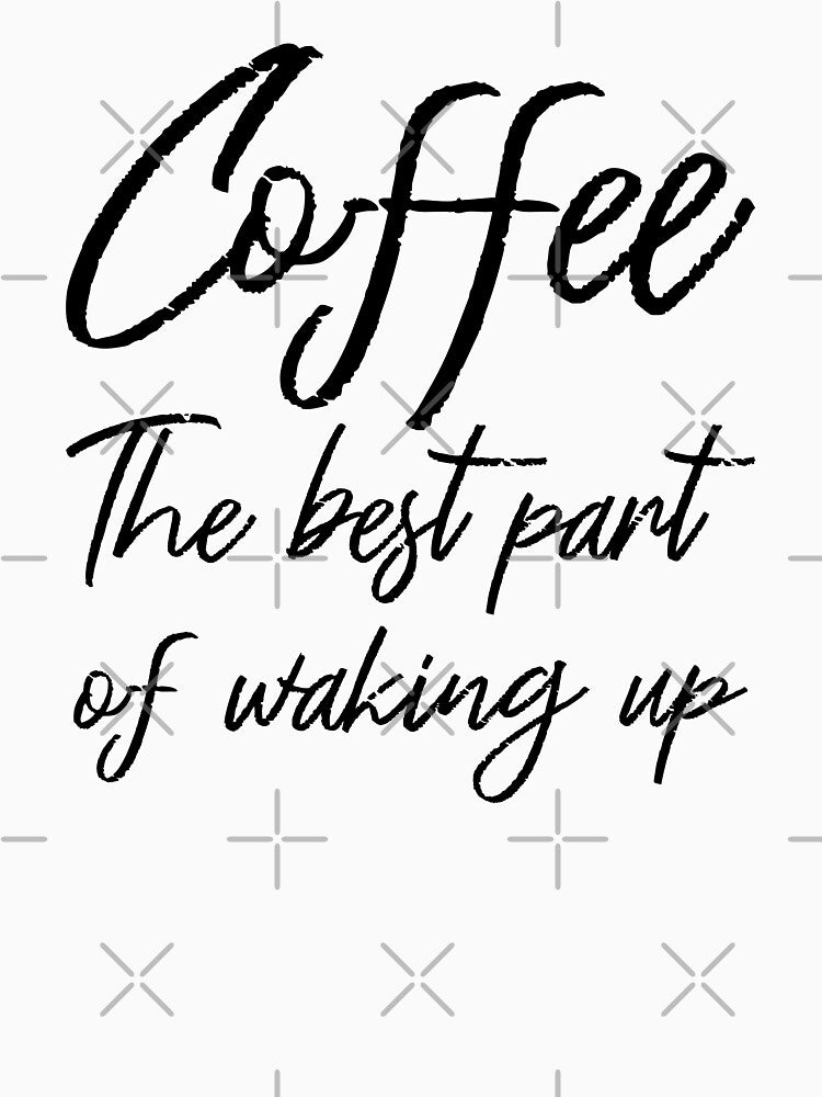 Coffee: The Best Part Of Waking Up III by Lemon Pepper