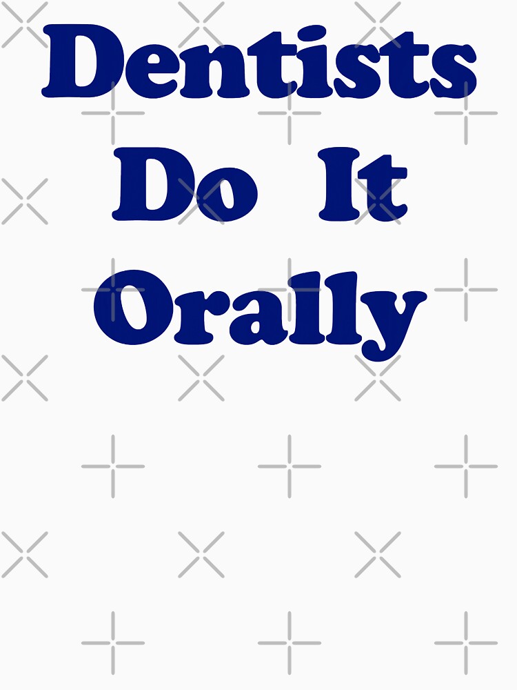 Dentists Do It Orally by norwoodcarney