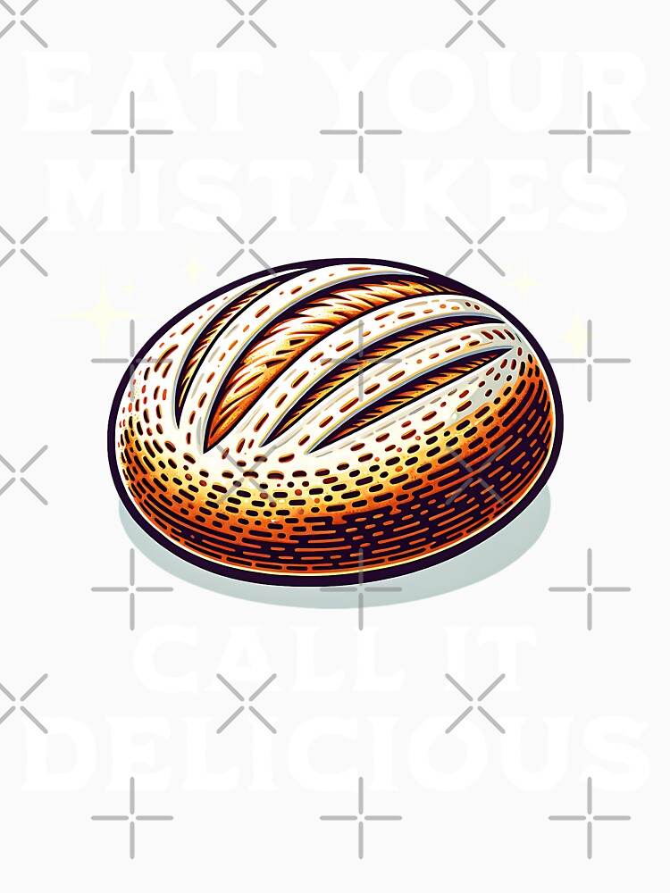 Eat Your Mistakes Call It Delicious Homemade Bread Baking Enthusiast Baker by KLArtzStore