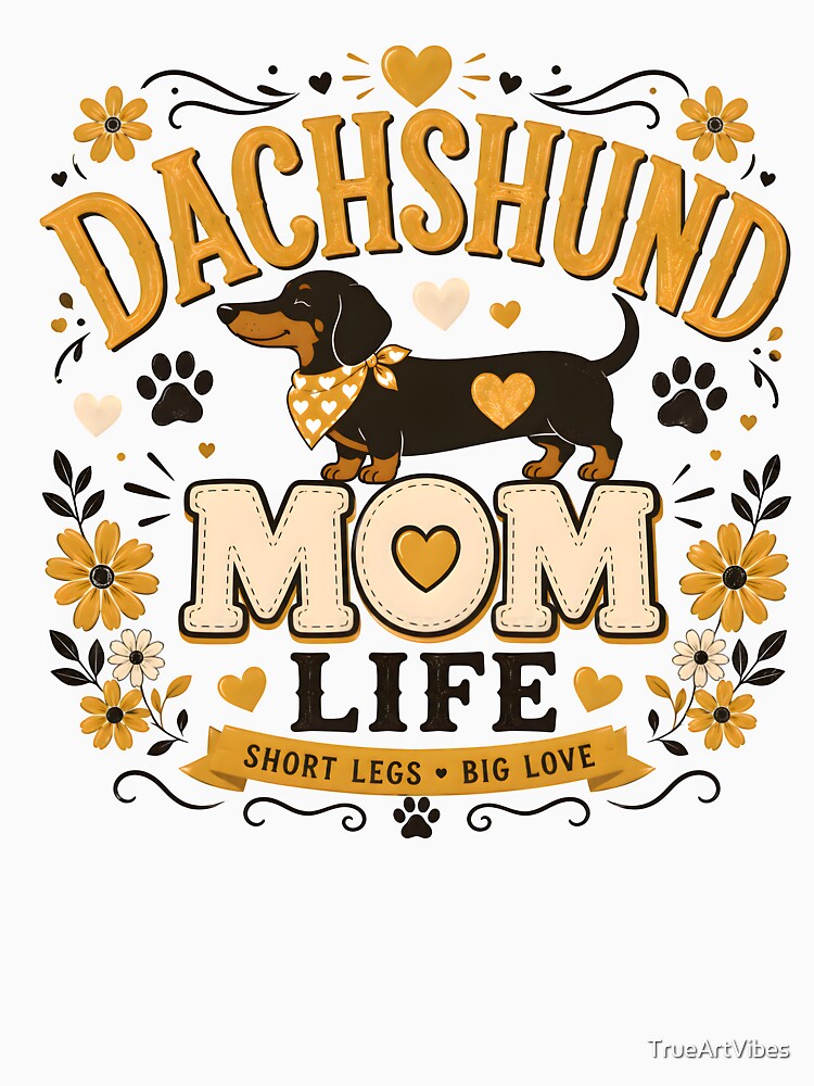 cute dachshund, dachshund gifts, dachshund apparel, dachshund life by TrueArtVibes