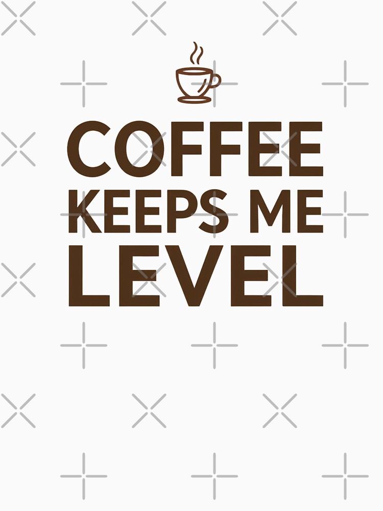 Coffee Keeps Me Level Funny Caffeine Quote by Katzpy