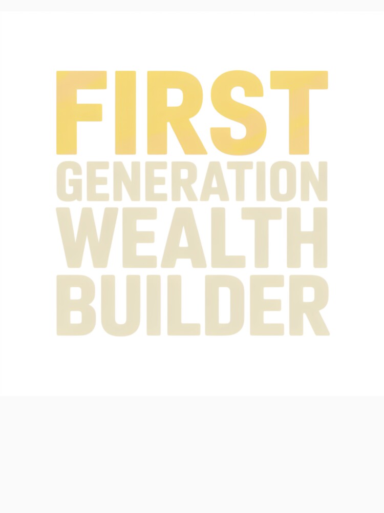 First Generation Wealth Builder Merch by BrokeNoMoreCo