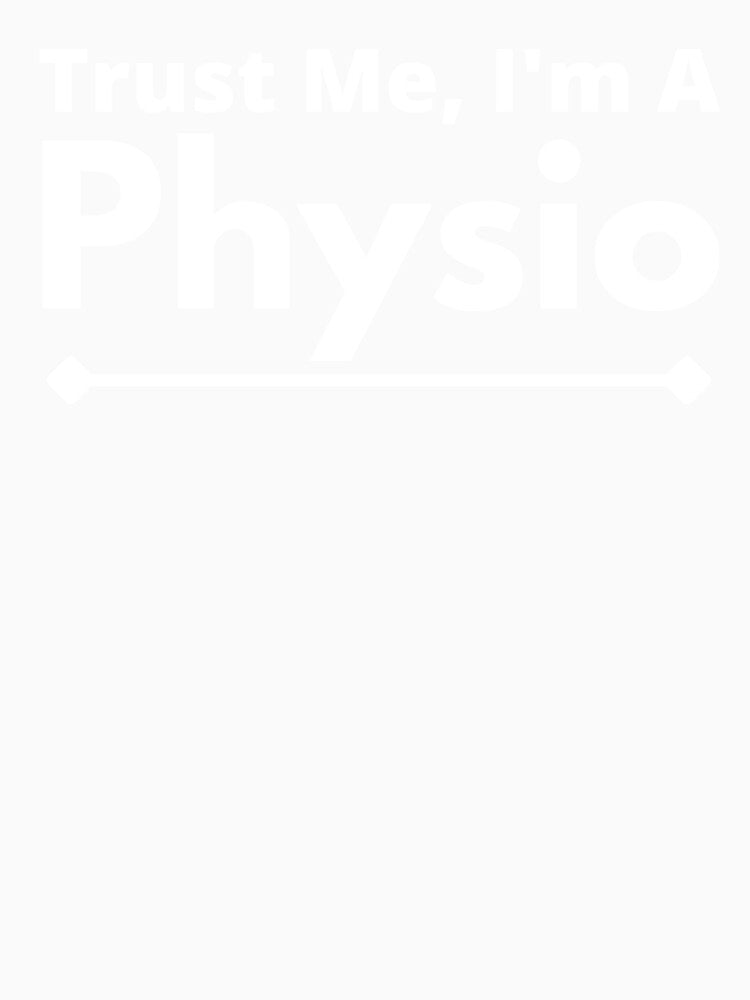 Trust Me, I'm A physio by T-shirtgallery