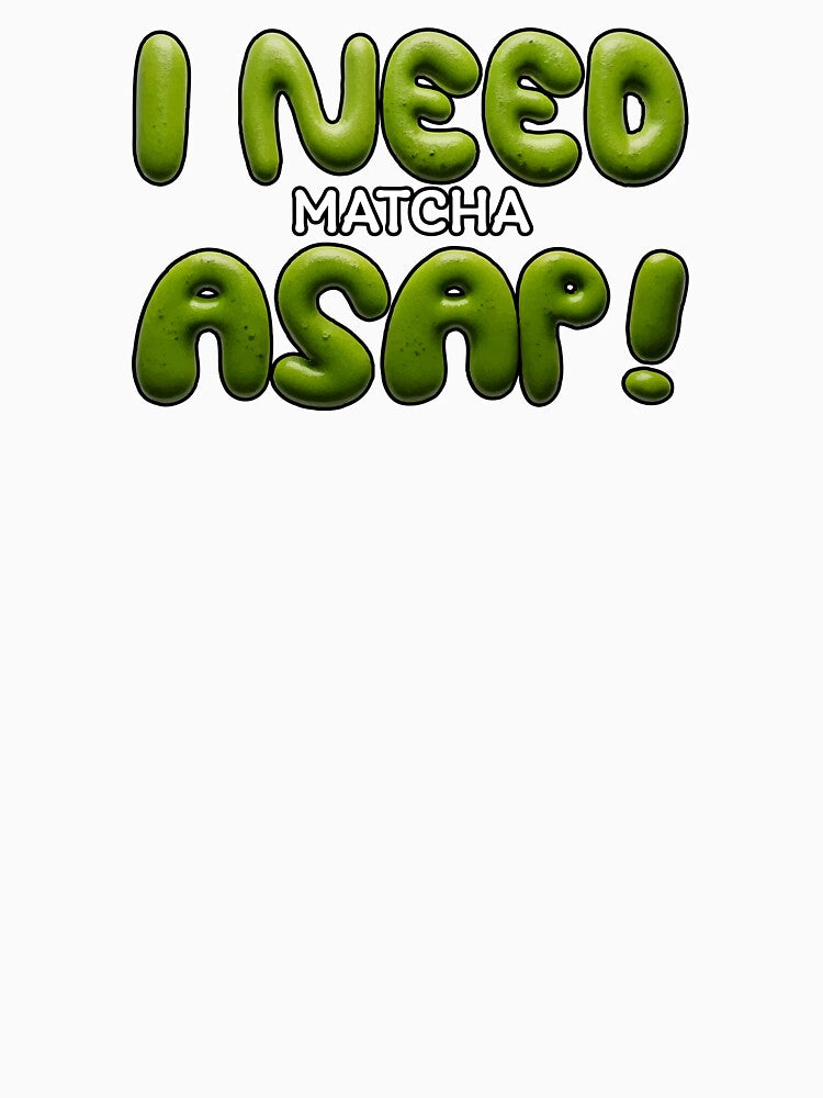 I Need Matcha ASAP ! Funny Matcha Green Tea Typography Design by beerkee