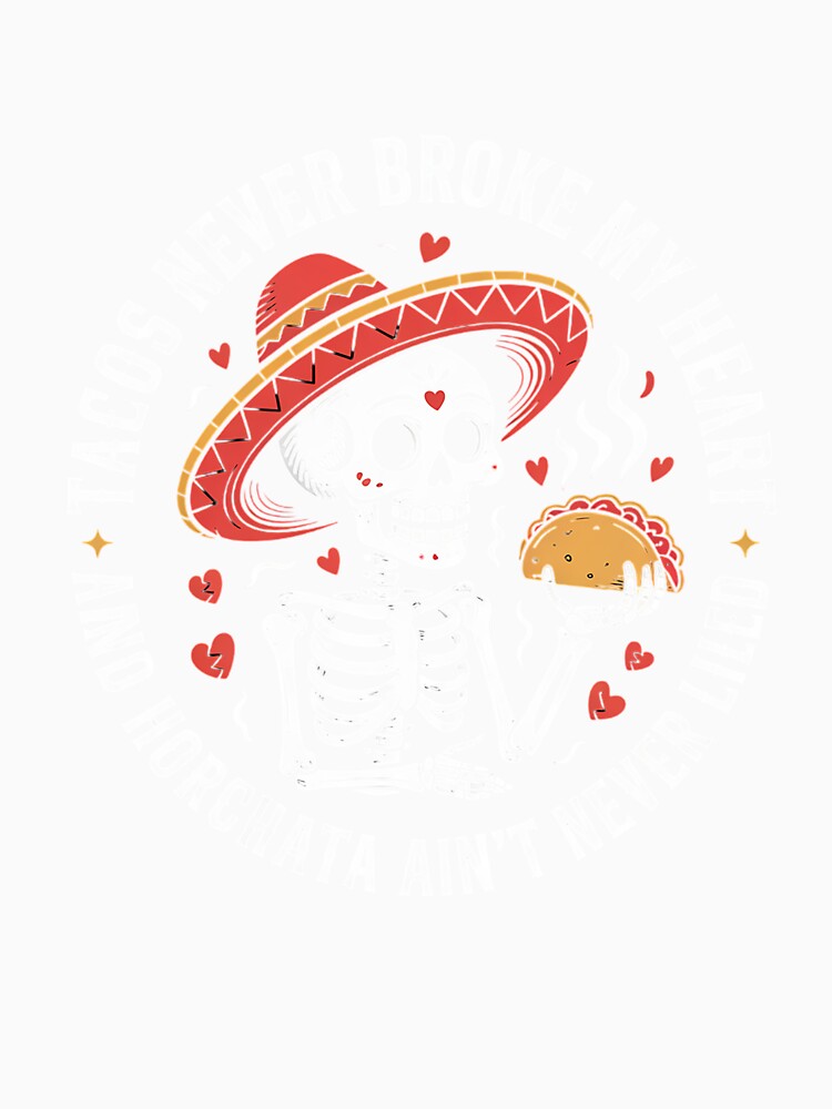 Tacos Never Broke My Heart And Horchata Ain't Never Lied by visionnen