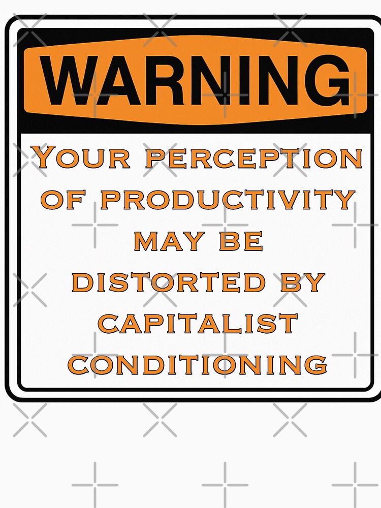 Warning Capitalist Productivity Conditioning Protest Sign Design by aadventures