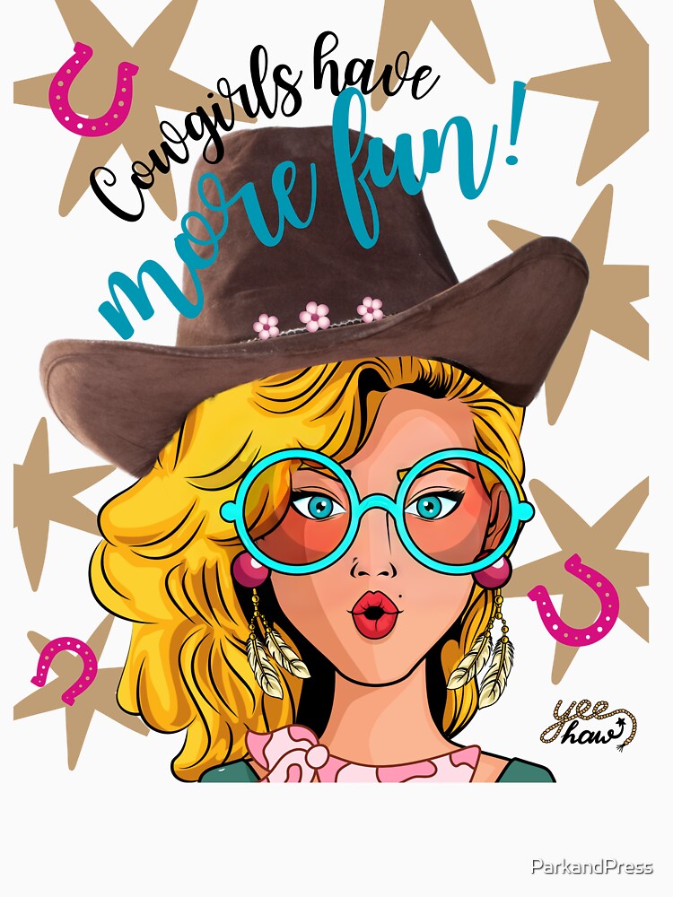Cowgirls have more fun! by ParkandPress