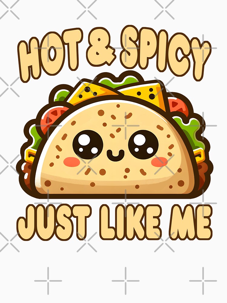 Funny Taco Pun Hot And Spicy Just Like Me Adult Humor Mexican Food Saying by Bad Kitty Designz