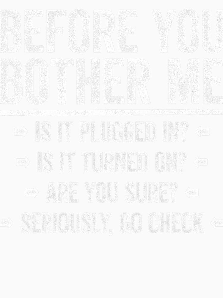 Before You Bother Me Shirt Funny Men Women Tech Support by averyfisher