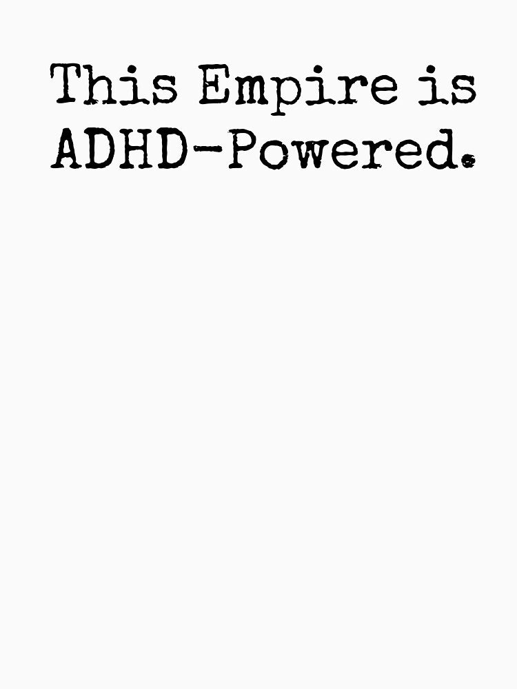 This Empire is ADHD-Powered by CreatetheRules