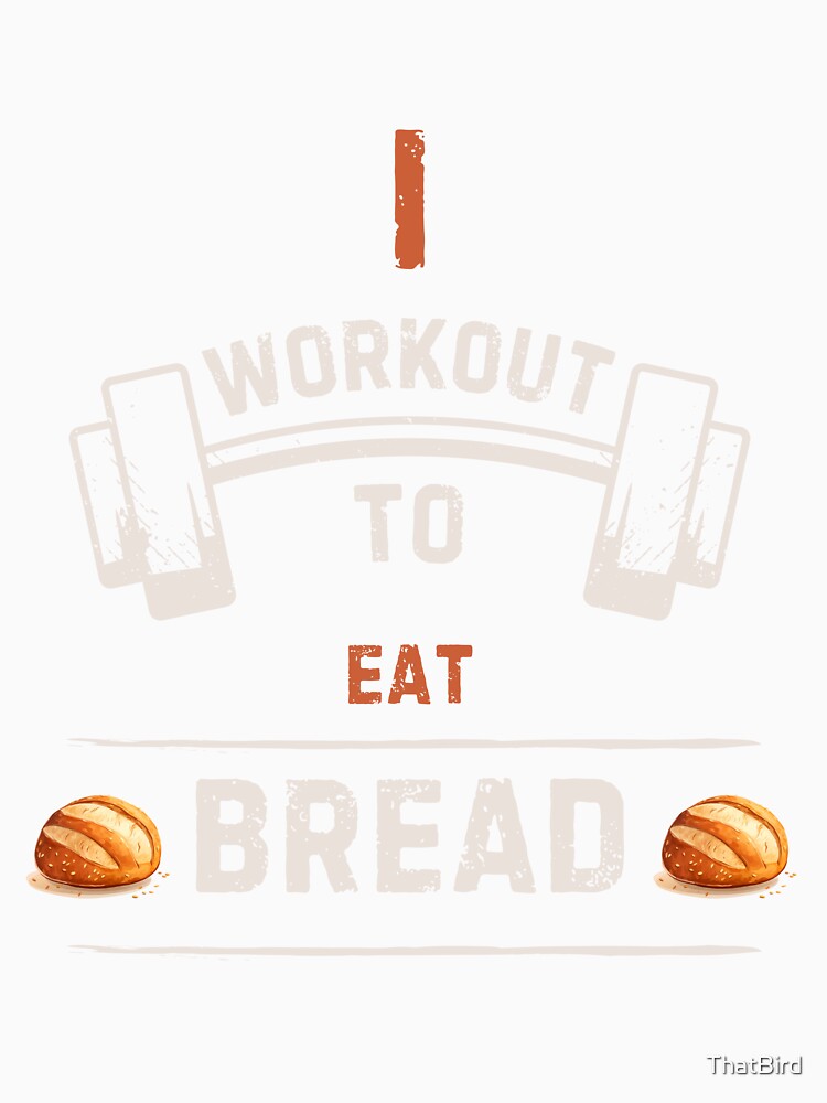 I Workout to Eat Bread by ThatBird