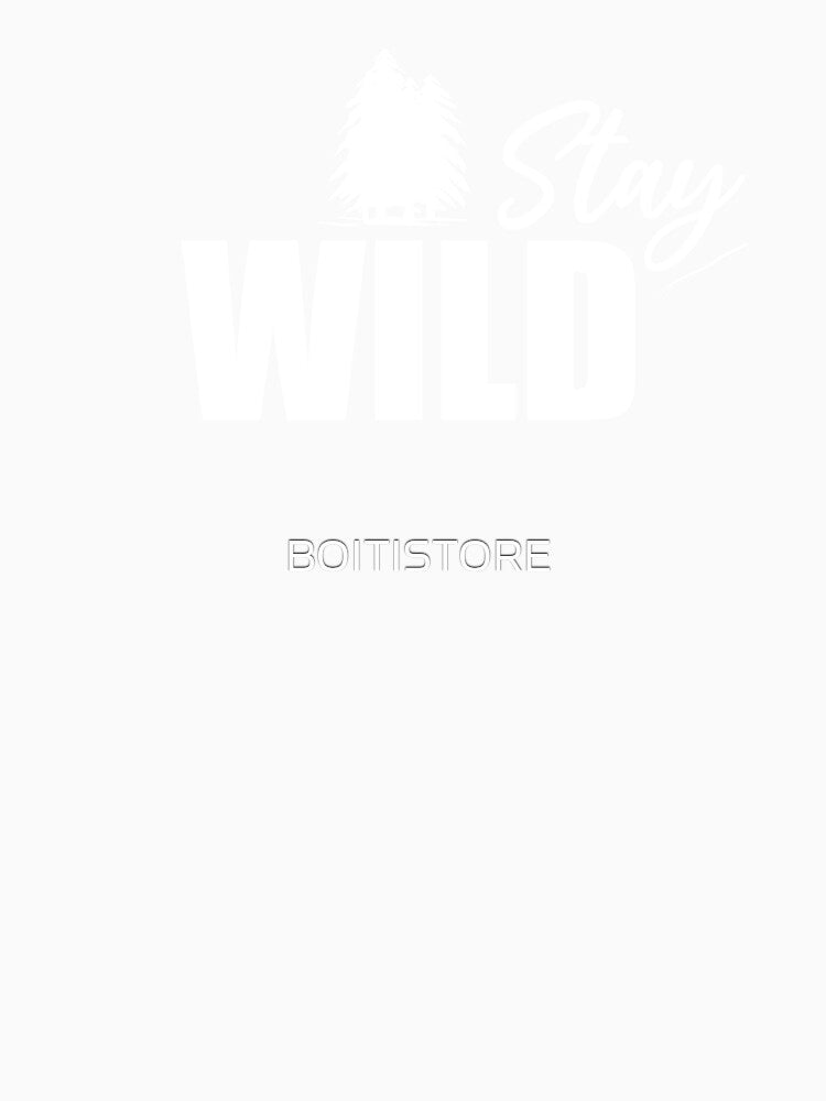 Stay wild lovers of nature by BOITISTORE