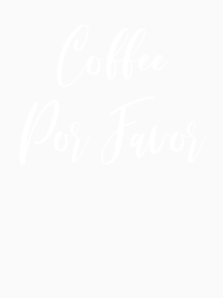Coffee Por Favor - Coffee - Caffeine Addict - Funny Coffee - Coffee Gifts - Coffee Addict - Coffee Drinker Gift by Rainwater Merch