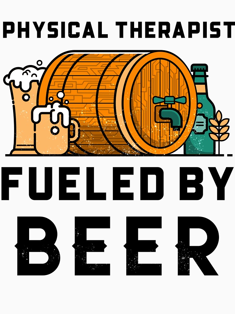Physical Therapist Fueled by Beer by BigJackTees