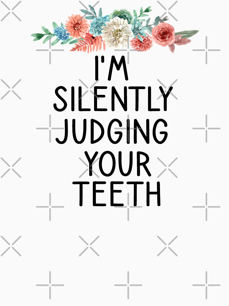 Dentist,I'm Silently Judging Your Teeth, Teeth ,Tooth Brush, Medical , Doctor, Dentist, Dentist Gift, Dental Hygienist floral style by Chamssou