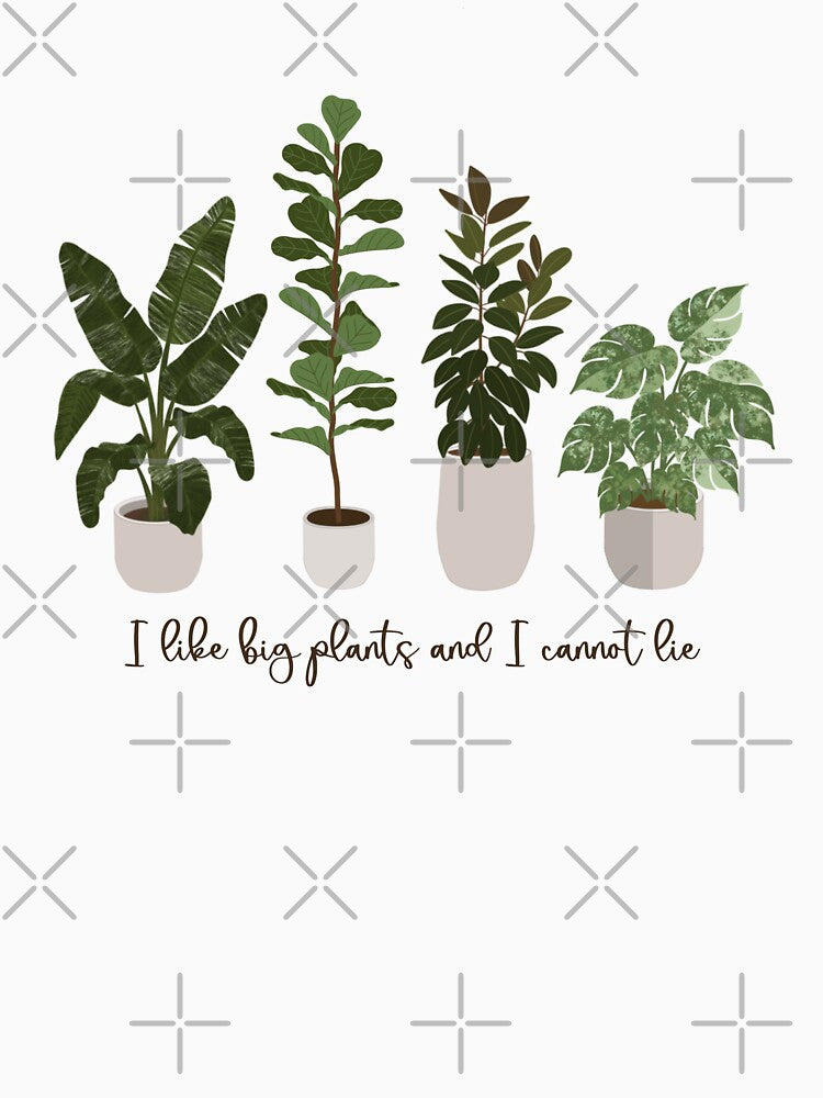 I Like Big Plants and I Cannot Lie – Funny Houseplant Lover Design by Calm and Antsy