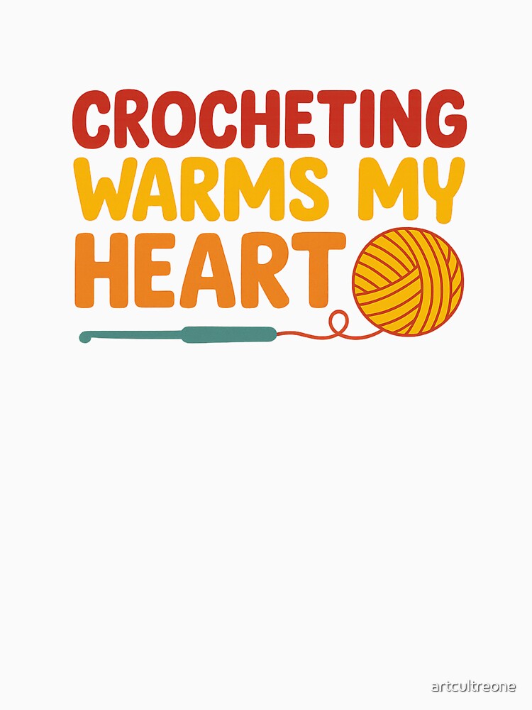 Crocheting Warms My Heart – Cozy Craft Quote by artcultreone