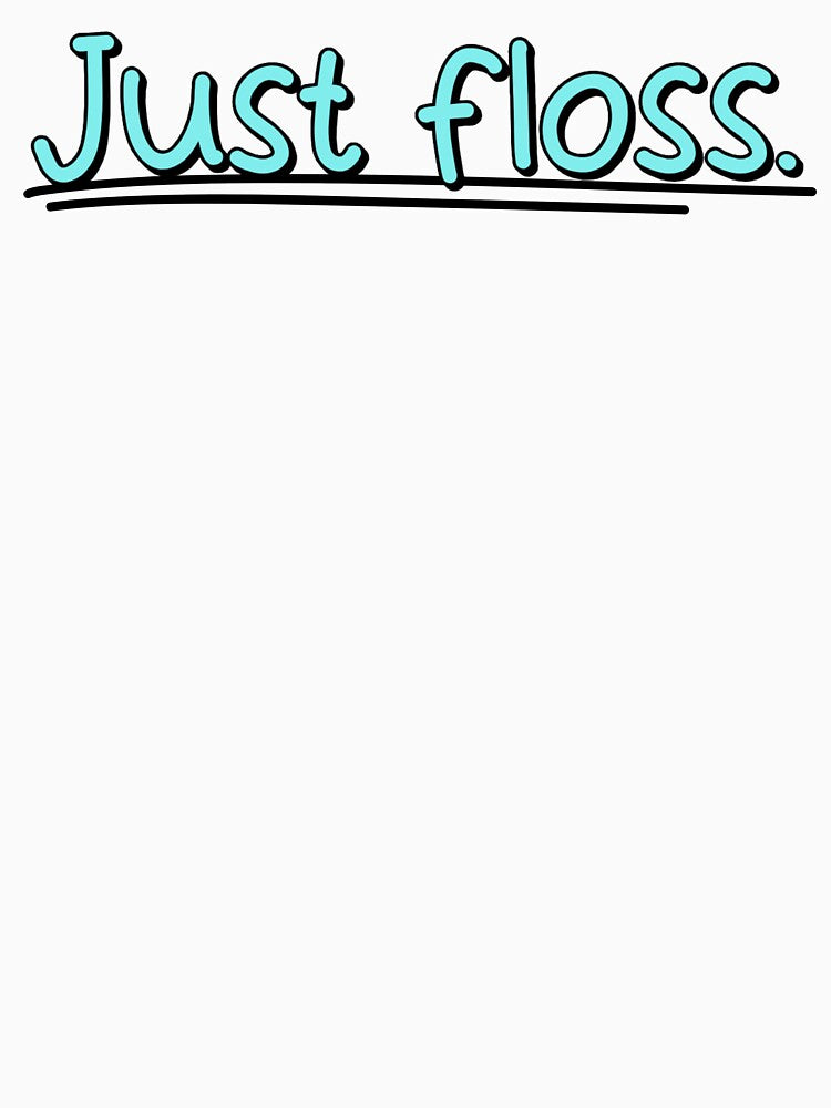Just floss by musthavewords
