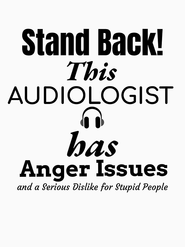 Angry Audiologist by Specialized Job Merchandise