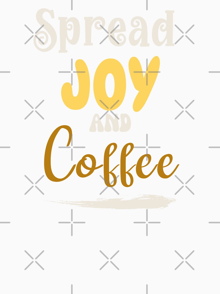Spread joy and coffee by Tanya Mihe