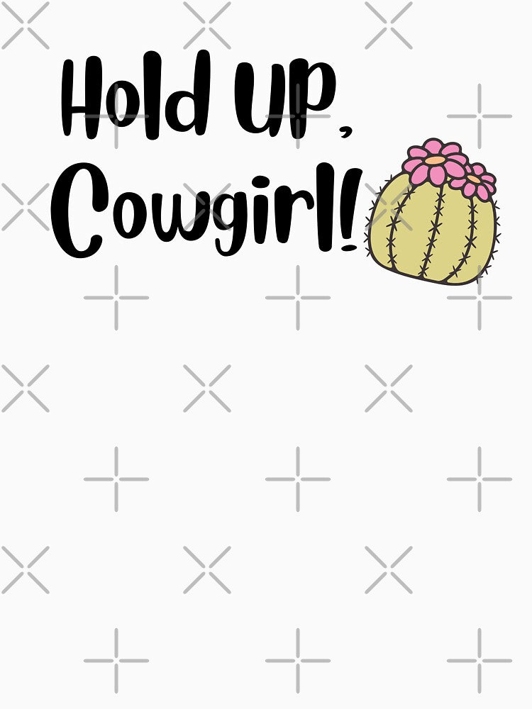 Hold Up, Cowgirl! by MyMysTShirts