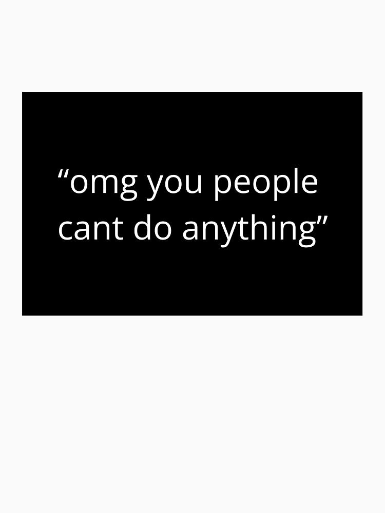 OMG You People Can't Do Anything Sticker - Square by HopeThatSticks