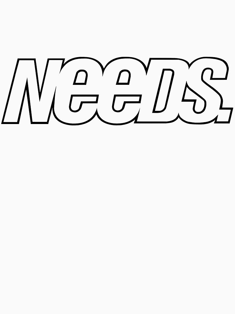 NEEDS by isthisright