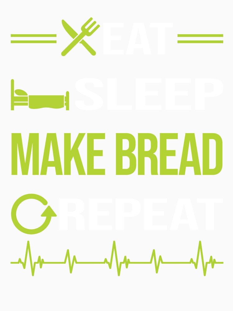 Funny Eat Sleep Repeat Breadmaking Bread Making by HappyTshirt1239