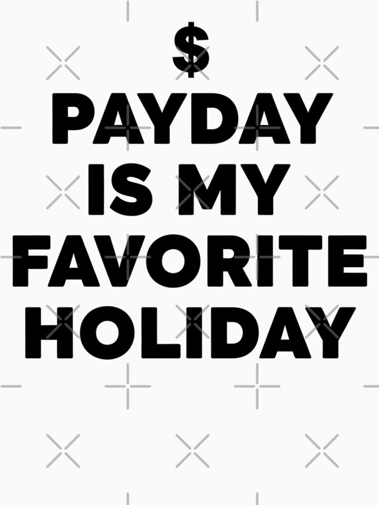 Payday Is My Favorite Holiday Funny Money Lover Quote by Teetreasure2