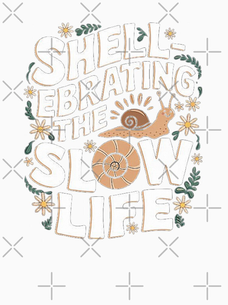 Shellebrating the Slow Life - Snail Design for Relaxation, Self-Care, Stress Relief, Mindful Living, Simple Life, Nature-Inspired Calmness, Family Gift by love3617