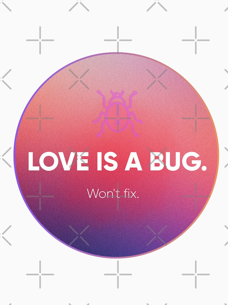 Love Is a Bug. Won’t Fix It. – Funny Developer & UX Humor Design. Designer's life. by Artio-ArtShop