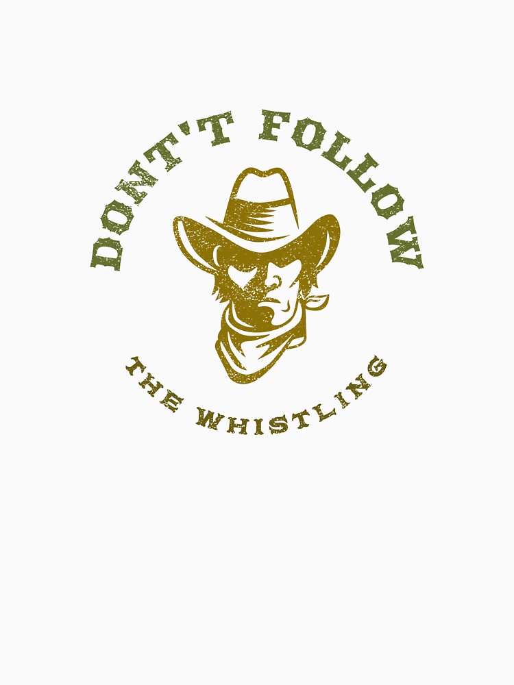 Don’t Follow the Whistling T‑Shirt Country by maztronics