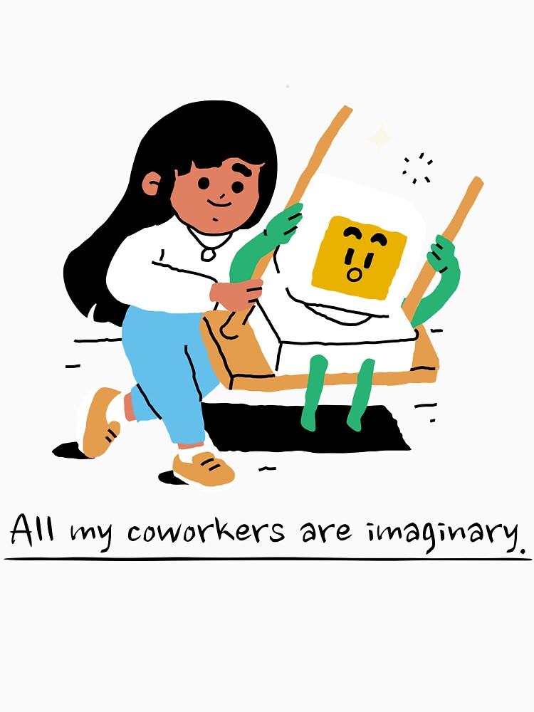All My Coworkers Are Imaginary – Funny Remote Work by Honominu