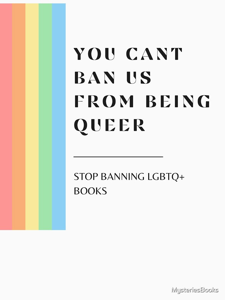 You can't ban us from being queer, stop banning queer books by MysteriesBooks
