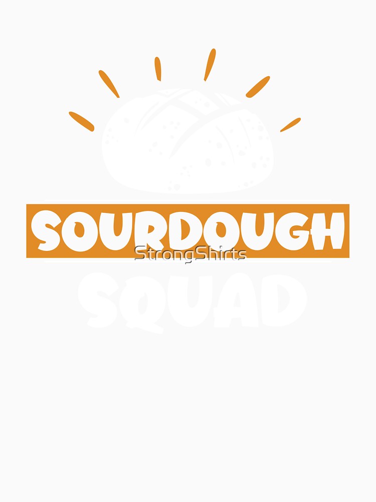 My Sourdough Starter Has More Life Than I Do Funny Bread Fan by StrongShirts