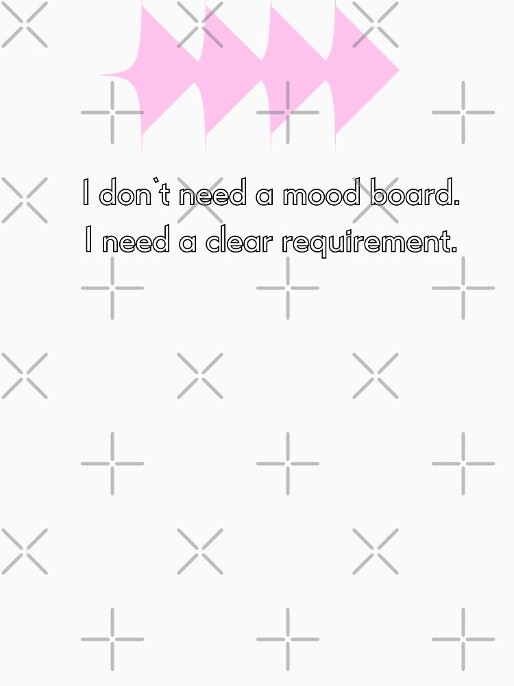 I Don't Need A Mood Board I Need A Clear Requirement - Funny Designer & Developer Quote by Artio-ArtShop