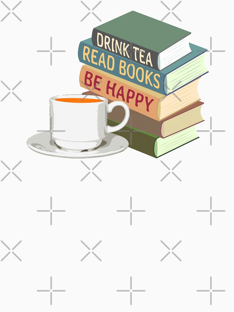 Drink Tea Read Books Be Happy Book Reader Tea Lover Bookworm by BCreative4U