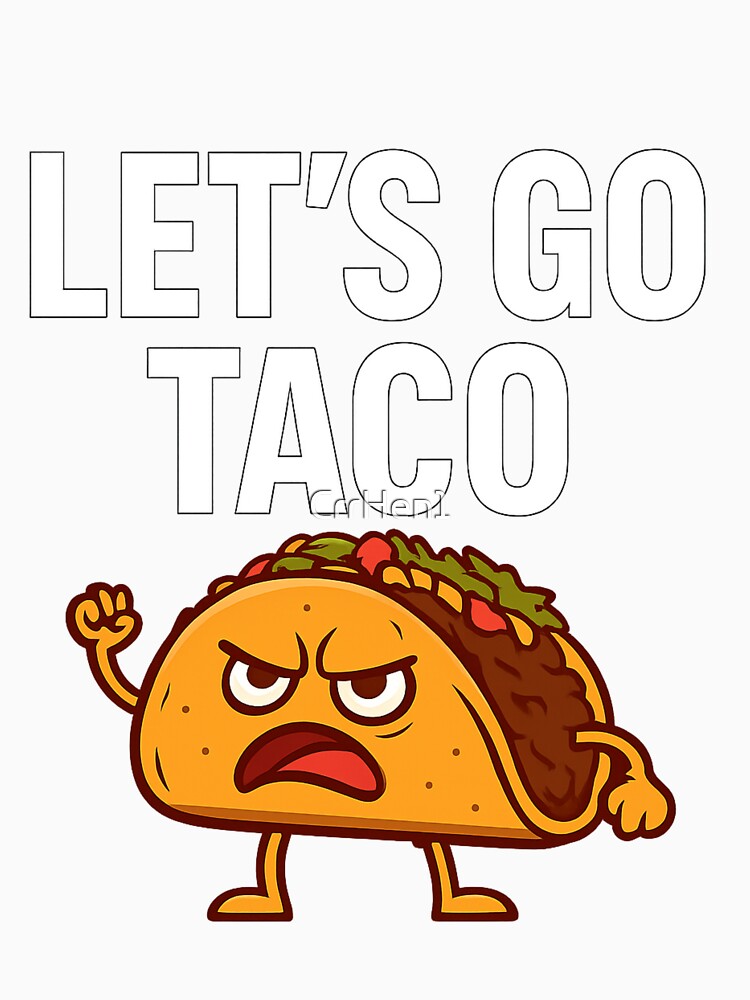 LET’S GO TACO – Savage Angry Taco by CrrHen1