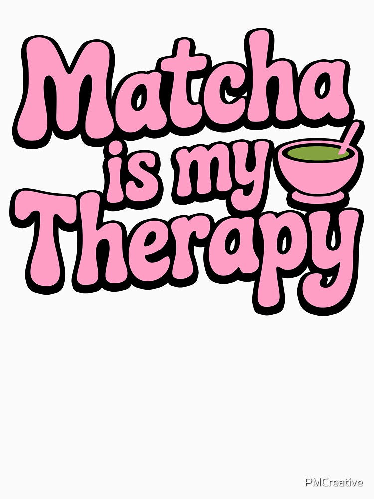 Matcha Is My Therapy! Pink Matcha Girl by PMCreative