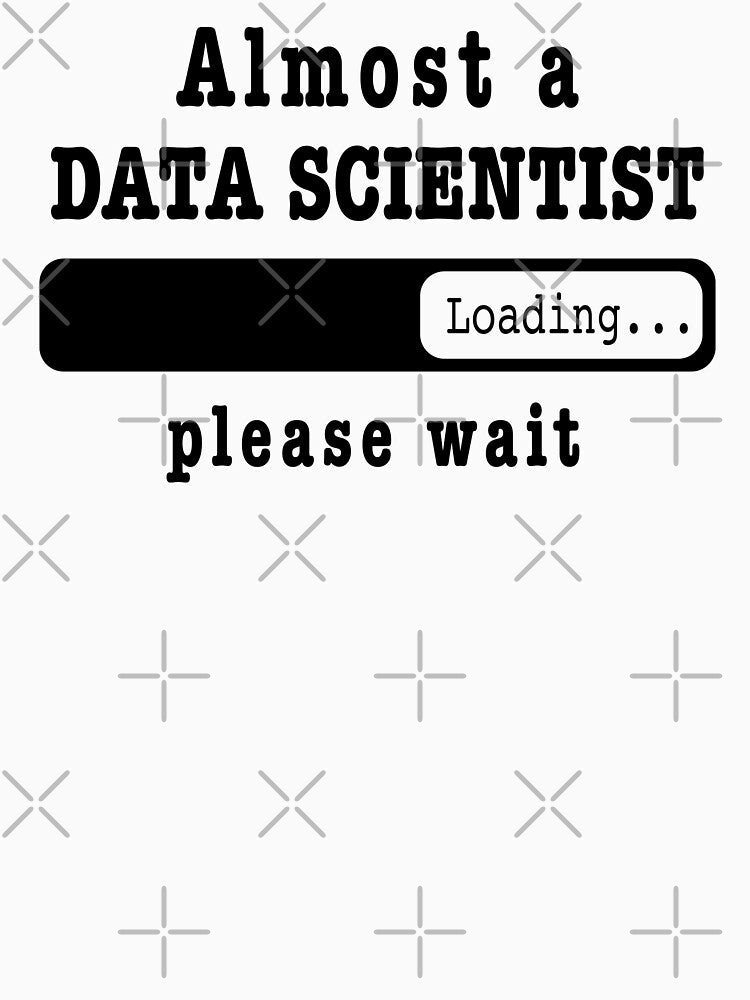 Almost a Data scientist Loading PLease wait, Funny Data scientist job shirt, christmas Birthday Data scientist Gift For Mens Womens Dad Husband by xlnv