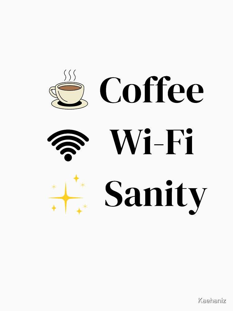 Coffee Wi-Fi Sanity Shirt | Funny Remote Work T-Shirt for Coffee Lovers & Freelancers by Kaehaniz
