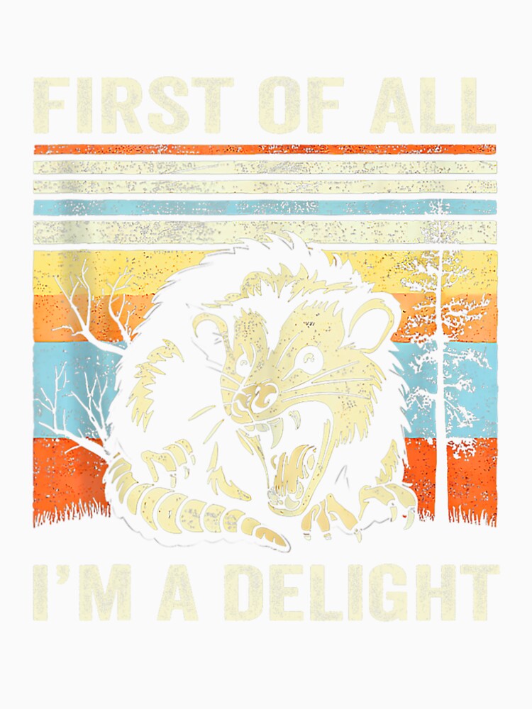 First Of All I'm A Delight Sarcastic Angry Opossum Shirt For Men, For Women by jelee-jelee