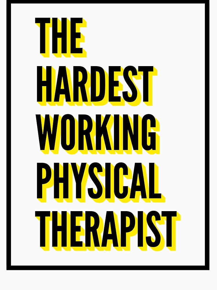 The Hardest Working Physical Therapist Quote For The Best Physical Therapist At Work by SVPOD