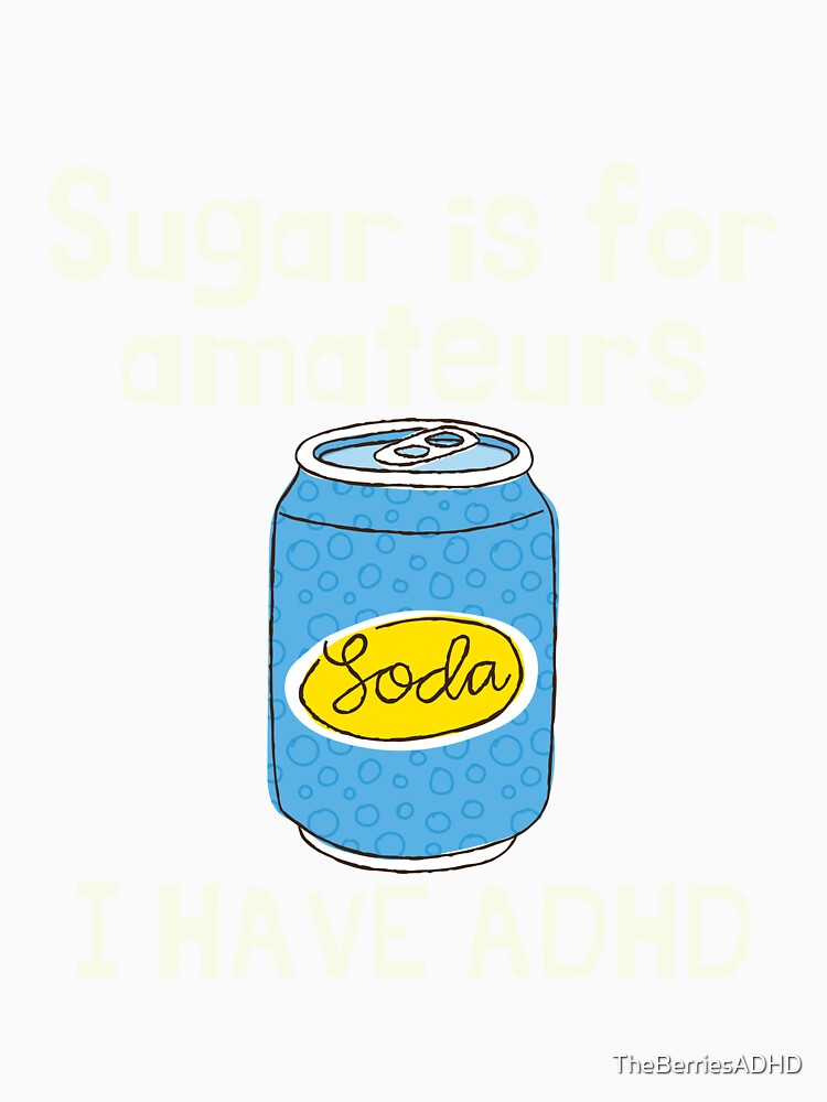 ADHD - Sugar is for Amateurs, I have ADHD - Option 2 - Light on Dark by TheBerriesADHD