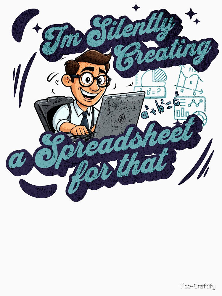 I'm Silently Creating A Spreadsheet For That, Funny Accountant by Tee-Craftify
